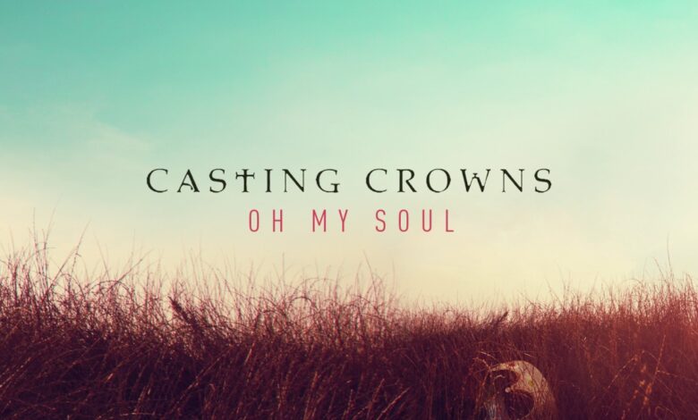 Songsvine - Casting Crowns – Oh My Soul