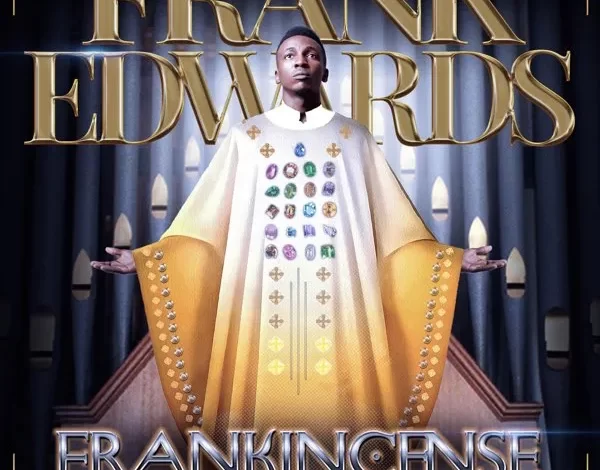 Songsvine - Frank Edwards Frankincense Album Songs Download Zip