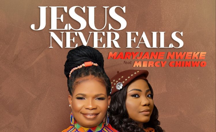 Songsvine - MaryJane Nweke Jesus Never Fails Ft. Mercy Chinwo
