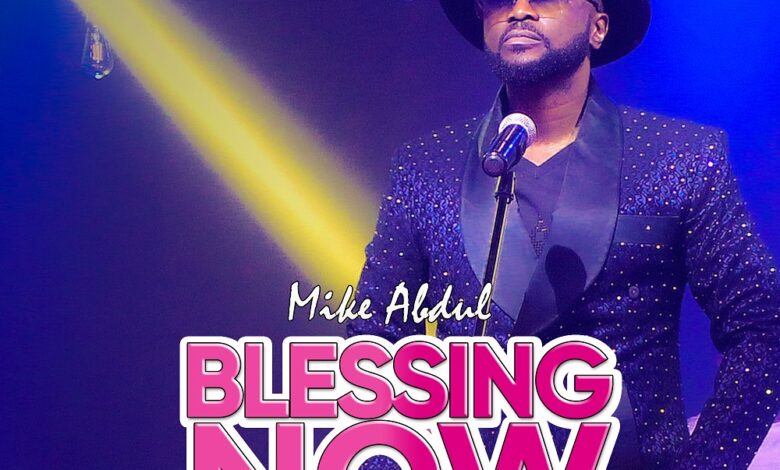 Songsvine - Mike Abdul Blessing Now